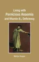 Leben mit perniziöser Anämie und Vitamin-B12-Mangel - Living with Pernicious Anaemia and Vitamin B12 Deficiency