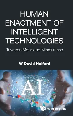 Menschliche Umsetzung intelligenter Technologien: Auf dem Weg zu Metis und Achtsamkeit - Human Enactment of Intelligent Technologies: Towards Metis and Mindfulness