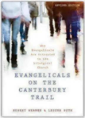 Evangelikale auf dem Canterbury Trail: Warum Evangelikale von der liturgischen Kirche angezogen werden - Evangelicals on the Canterbury Trail: Why Evangelicals Are Attracted to the Liturgical Church