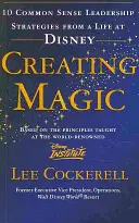 Magie schaffen - 10 vernünftige Führungsstrategien aus einem Leben bei Disney - Creating Magic - 10 Common Sense Leadership Strategies from a Life at Disney