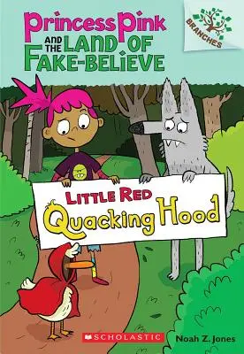 Little Red Quacking Hood: Ein Zweigbuch (Prinzessin Pink und das Land des falschen Glaubens #2), 2 - Little Red Quacking Hood: A Branches Book (Princess Pink and the Land of Fake-Believe #2), 2