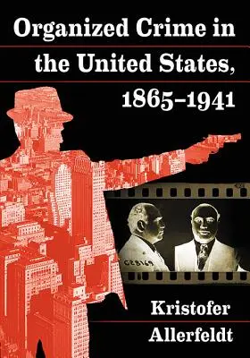 Organisiertes Verbrechen in den Vereinigten Staaten, 1865-1941 - Organized Crime in the United States, 1865-1941