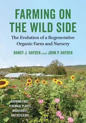 Farming on the Wild Side: Die Entwicklung einer regenerativen ökologischen Farm und Gärtnerei - Farming on the Wild Side: The Evolution of a Regenerative Organic Farm and Nursery