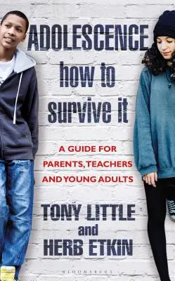 Adoleszenz: Wie man sie überlebt: Einblicke für Eltern, Lehrer und junge Erwachsene - Adolescence: How to Survive It: Insights for Parents, Teachers and Young Adults