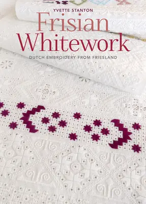 Friesische Weißarbeit: Niederländische Stickerei aus Friesland - Frisian Whitework: Dutch Embroidery from Friesland