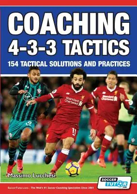 Coaching 4-3-3 Tactics - 154 taktische Lösungen und Praktiken - Coaching 4-3-3 Tactics - 154 Tactical Solutions and Practices