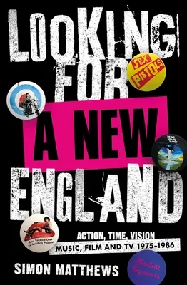 Auf der Suche nach einem neuen England: Aktion, Zeit, Vision: Musik, Film und Fernsehen 1975 - 1986 - Looking for a New England: Action, Time, Vision: Music, Film and TV 1975 - 1986