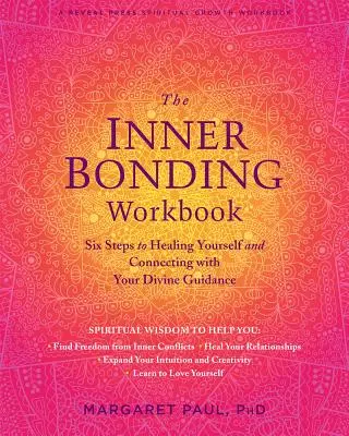 Das Inner Bonding Workbook: Sechs Schritte zur Selbstheilung und zur Verbindung mit deiner göttlichen Führung - The Inner Bonding Workbook: Six Steps to Healing Yourself and Connecting with Your Divine Guidance