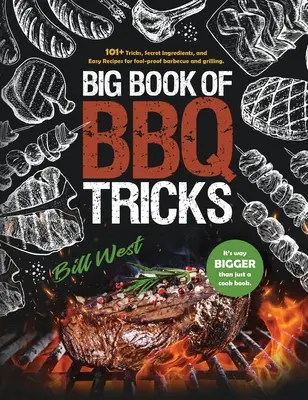 Großes Buch der BBQ-Tricks: 101+ Tricks, geheime Zutaten und einfache Rezepte für kinderleichtes Grillen und Barbecue - Big Book of BBQ Tricks: 101+ Tricks, Secret Ingredients and Easy Recipes for Foolproof Barbecue & Grilling