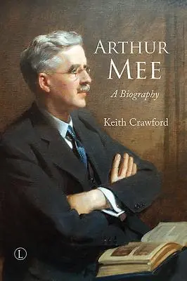 Arthur Mee: Eine Biographie - Arthur Mee: A Biography