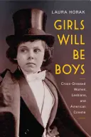 Girls Will Be Boys: Transsexuelle Frauen, Lesben und das amerikanische Kino, 1908-1934 - Girls Will Be Boys: Cross-Dressed Women, Lesbians, and American Cinema, 1908-1934