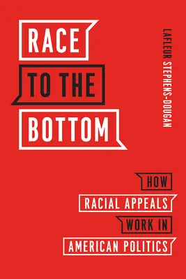 Wettlauf nach unten: Wie rassistische Appelle in der amerikanischen Politik funktionieren - Race to the Bottom: How Racial Appeals Work in American Politics
