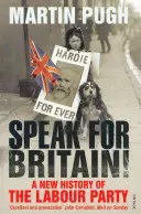 Sprich für Großbritannien! Eine neue Geschichte der Labour Party - Speak for Britain!: A New History of the Labour Party