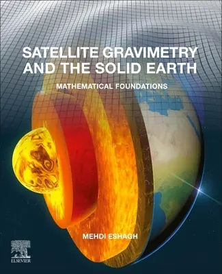 Satellitengravimetrie und die feste Erde: Mathematische Grundlagen - Satellite Gravimetry and the Solid Earth: Mathematical Foundations