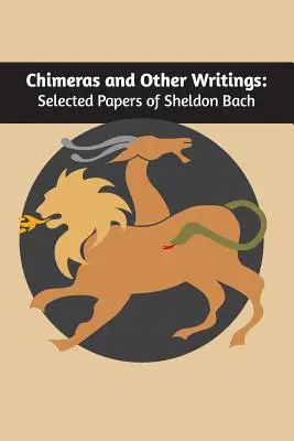 Chimären und andere Schriften: Ausgewählte Papiere von Sheldon Bach - Chimeras and other writings: Selected Papers of Sheldon Bach