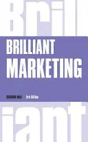 Brillantes Marketing - Wie Sie erfolgreiche Marketingstrategien planen und umsetzen - unabhängig von der Größe Ihres Budgets - Brilliant Marketing - How to plan and deliver winning marketing strategies - regardless of the size of your budget