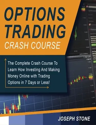 Crash-Kurs Optionshandel: Der komplette Crash-Kurs, um zu lernen, wie man mit dem Handel von Optionen in 7 Tagen oder weniger investiert und online Geld verdient! - Options Trading Crash Course: The Complete Crash Course To Learn How Investing And Making Money Online with Trading Options in 7 Days or Less!