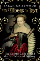 Verliebte Tudors - Der höfische Kodex der letzten mittelalterlichen Dynastie - Tudors in Love - The Courtly Code Behind the Last Medieval Dynasty