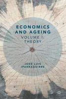 Wirtschaft und Alterung: Band I: Theorie - Economics and Ageing: Volume I: Theory