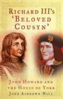 Richard III's 'Geliebter Cousin' - John Howard und das Haus York - Richard III's 'Beloved Cousyn' - John Howard and the House of York
