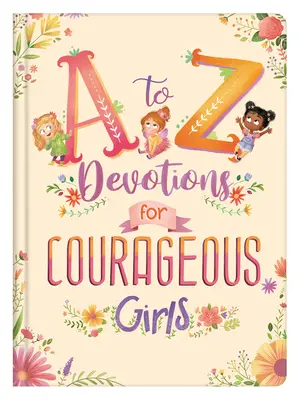 A bis Z Andachten für mutige Mädchen - A to Z Devotions for Courageous Girls