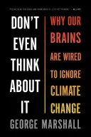 Denken Sie nicht einmal darüber nach: Warum unsere Gehirne so verdrahtet sind, dass sie den Klimawandel ignorieren - Don't Even Think about It: Why Our Brains Are Wired to Ignore Climate Change