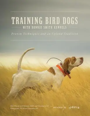 Ausbildung von Vogelhunden mit Ronnie Smith Kennels: Bewährte Techniken und eine Upland-Tradition - Training Bird Dogs with Ronnie Smith Kennels: Proven Techniques and an Upland Tradition