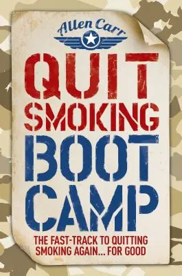 Raucherentwöhnung Boot Camp: Der schnelle Weg zur endgültigen Raucherentwöhnung - Quit Smoking Boot Camp: The Fast-Track to Quitting Smoking Again for Good