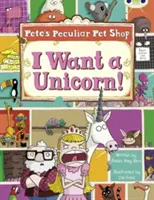 Bug Club Guided Non Fiction Year Two Purple B Pete's Peculiar Pet Shop: Ich will ein Einhorn! - Bug Club Guided Non Fiction Year Two Purple B Pete's Peculiar Pet Shop: I Want a Unicorn!