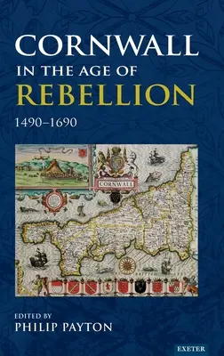 Cornwall im Zeitalter der Rebellion, 1490-1660 - Cornwall in the Age of Rebellion, 1490-1660