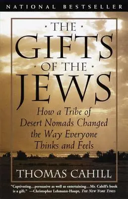 Die Gaben der Juden: Wie ein Stamm von Wüstennomaden das Denken und Fühlen der Menschen veränderte - The Gifts of the Jews: How a Tribe of Desert Nomads Changed the Way Everyone Thinks and Feels