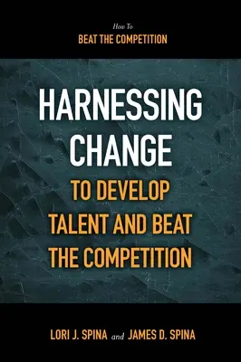 Den Wandel nutzen, um Talente zu entwickeln und die Konkurrenz zu schlagen - Harnessing Change to Develop Talent and Beat the Competition