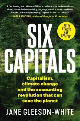 Sechs Hauptstädte: Kapitalismus, Klimawandel und die buchhalterische Revolution, die den Planeten retten kann - Six Capitals: Capitalism, Climate Change and the Accounting Revolution That Can Save the Planet