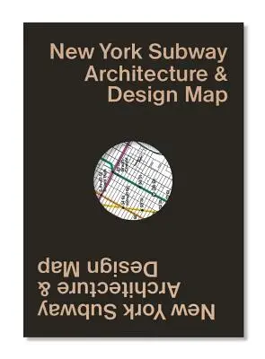 New York Subway Architektur & Design Karte: Wegweiser zu Architektur, Kunst und Design der New Yorker U-Bahn - New York Subway Architecture & Design Map: Guide Map to the Architecture, Art and Design of the New York Subway