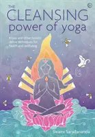 Die reinigende Kraft des Yoga: Kriyas und andere ganzheitliche Entgiftungstechniken für Gesundheit und Wohlbefinden - The Cleansing Power of Yoga: Kriyas and Other Holistic Detox Techniques for Health and Wellbeing