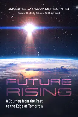 Die Zukunft erhebt sich: Eine Reise von der Vergangenheit an den Rand des Morgens (Zukunft der Menschheit, Soziale Aspekte der Technologie) - Future Rising: A Journey from the Past to the Edge of Tomorrow (Future of Humanity, Social Aspects of Technology)