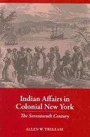 Indianische Angelegenheiten im kolonialen New York: Das siebzehnte Jahrhundert - Indian Affairs in Colonial New York: The Seventeenth Century