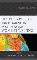 Diaspora-Poetik und Homing in der Literatur südasiatischer Frauen: Jenseits von Trishanku - Diaspora Poetics and Homing in South Asian Women's Writing: Beyond Trishanku