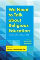 Wir müssen über den Religionsunterricht sprechen: Manifeste für die Zukunft des Religionsunterrichts - We Need to Talk about Religious Education: Manifestos for the Future of Re