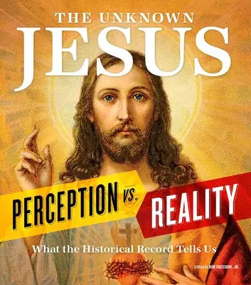 Der unbekannte Jesus: Wahrnehmung vs. Realität: Was uns die historischen Aufzeichnungen zeigen - The Unknown Jesus: Perception vs. Reality: What the Historical Record Shows Us