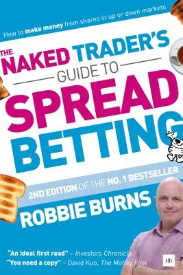 Der Leitfaden des nackten Händlers für Spread Betting: Wie man mit Aktien in steigenden oder fallenden Märkten Geld verdient - The Naked Trader's Guide to Spread Betting: How to Make Money from Shares in Up or Down Markets