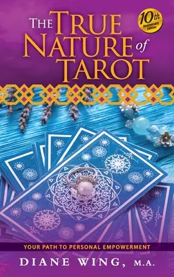 Die wahre Natur des Tarot: Ihr Weg zur persönlichen Ermächtigung - Ausgabe zum 10-jährigen Jubiläum - The True Nature of Tarot: Your Path To Personal Empowerment - 10th Anniversary Edition