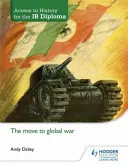 Zugang zur Geschichte für das Ib-Diplom: Der Übergang zum globalen Krieg - Access to History for the Ib Diploma: The Move to Global War