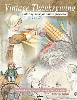 Vintage Thanksgiving Malbuch für Erwachsene Graustufen: Thanksgiving inspirierende Malbücher - Vintage Thanksgiving Coloring Book For Adults Grayscale: Thanksgiving inspirational coloring books
