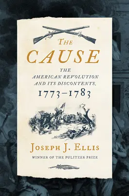 Die Ursache: Die amerikanische Revolution und ihre Unzufriedenheit, 1773-1783 - The Cause: The American Revolution and Its Discontents, 1773-1783