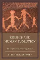 Verwandtschaft und menschliche Evolution: Kultur schaffen, Mensch werden - Kinship and Human Evolution: Making Culture, Becoming Human