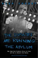 The Inmates Are Running the Asylum: Warum uns High-Tech-Produkte in den Wahnsinn treiben und wie wir die Vernunft wiederherstellen können - The Inmates Are Running the Asylum: Why High Tech Products Drive Us Crazy and How to Restore the Sanity