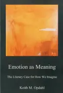 Emotionen als Bedeutung: Ein literarischer Fall dafür, wie wir uns etwas vorstellen - Emotion as Meaning: The Literary Case for How We Imagine