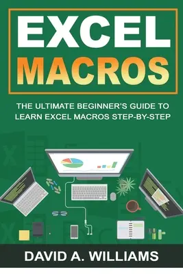 Excel-Makros: Der ultimative Leitfaden für Einsteiger, um Excel-Makros Schritt für Schritt zu lernen - Excel Macros: The Ultimate Beginner's Guide to Learn Excel Macros Step by Step