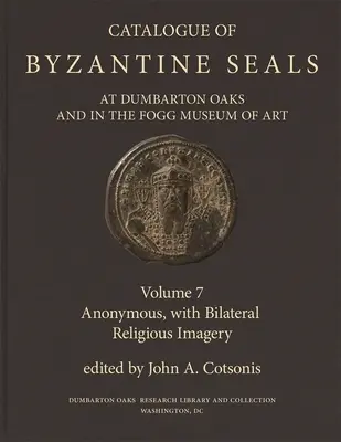 Katalog der byzantinischen Siegel in Dumbarton Oaks und im Fogg Museum of Art, 7: Anonym, mit zweiseitiger religiöser Symbolik - Catalogue of Byzantine Seals at Dumbarton Oaks and in the Fogg Museum of Art, 7: Anonymous, with Bilateral Religious Imagery